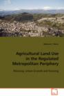 Agricultural Land Use in the Regulated Metropolitan Periphery - Book