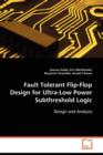 Fault Tolerant Flip-Flop Design for Ultra-Low Power Subthreshold Logic - Book