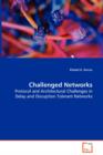 Challenged Networks - Protocol and Architectural Challenges in Delay and Disruption Tolerant Networks - Book