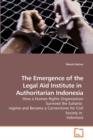 The Emergence of the Legal Aid Institute in Authoritarian Indonesia - Book