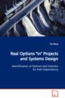 Real Options "in" Projects and Systems Design Identification of Options and Solution for Path Dependency - Book