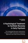 A Psychological Treatment to Facilitate Recovery in Early Psychosis the Graduated Recovery Intervention Program (Grip) : Overview of Treatment Approach and Initial Clinical Findings - Book