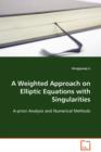 A Weighted Approach on Elliptic Equations with Singularities - Book