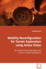Mobility Reconfiguration for Terrain Exploration Using Active Vision - Book
