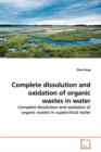 Complete Dissolution and Oxidation of Organic Wastes in Water - Book
