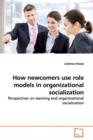 How newcomers use role models in organizational socialization - Book