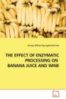 The Effect of Enzymatic Processing on Banana Juice and Wine - Book