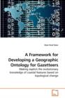 A Framework for Developing a Geographic Ontology for Gazetteers - Book
