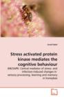 Stress Activated Protein Kinase Mediates the Cognitive Behaviour - Book