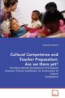 Cultural Competence and Teacher Preparation : Are We There Yet? - Book
