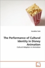 The Performance of Cultural Identity in Disney Animation - Book