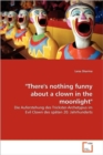 "There's nothing funny about a clown in the moonlight" - Book