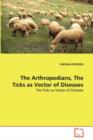 The Arthropodians, the Ticks as Vector of Diseases - Book