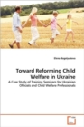 Toward Reforming Child Welfare in Ukraine - Book