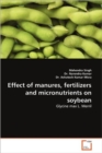 Effect of Manures, Fertilizers and Micronutrients on Soybean - Book