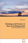 Ontology and Practice in Marx and Wittgenstein - Book