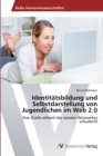 Identitatsbildung und Selbstdarstellung von Jugendlichen im Web 2.0 - Book