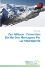 Zen Altitude : Prevention Du Mal Des Montagnes Par La Naturopathie - Book