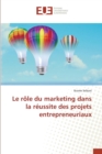Le Role Du Marketing Dans La Reussite Des Projets Entrepreneuriaux - Book