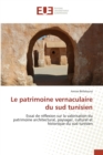 Le Patrimoine Vernaculaire Du Sud Tunisien - Book