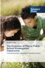 The Evolution of Play in Public School Kindergarten Classrooms - Book