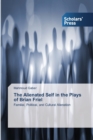 The Alienated Self in the Plays of Brian Friel - Book