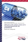 Influencia del cation calcio en la microencapsulacion de probioticos - Book