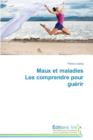 Maux Et Maladies Les Comprendre Pour Guerir - Book
