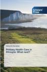 Primary Health Care in Ethiopia : What Next? - Book