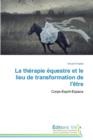 La Therapie Equestre Et Le Lieu de Transformation de l'Etre - Book