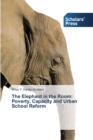 The Elephant in the Room : Poverty, Capacity and Urban School Reform - Book