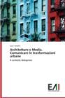 Architetture E Media. Comunicare Le Trasformazioni Urbane - Book