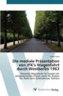 Die Mediale Prasentation Von JFK's Wagenfahrt Durch Westberlin 1963 - Book