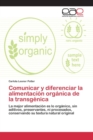 Comunicar y Diferenciar La Alimentacion Organica de La Transgenica - Book