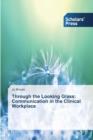 Through the Looking Glass : Communication in the Clinical Workplace - Book