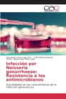 Infeccion Por Neisseria Gonorrhoeae : Resistencia a Los Antimicrobianos - Book