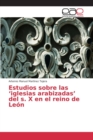 Estudios Sobre Las 'Iglesias Arabizadas' del S. X En El Reino de Leon - Book