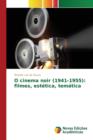O Cinema Noir (1941-1955) : Filmes, Estetica, Tematica - Book