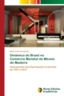 Dinamica do Brasil no Comercio Mundial de Moveis de Madeira - Book