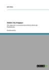 Global City Singapur : Die regionale und weltwirtschaftliche Rolle des Stadtstaates - Book