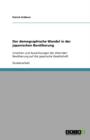 Der demographische Wandel in der japanischen Bevoelkerung : Ursachen und Auswirkungen der alternden Bevoelkerung auf die japanische Gesellschaft - Book