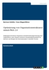 Optimierung von Organisationsstrukturen mittels Web 2.0 : Zielgruppenorientierte Expansion und Informationsgewinnung einer Organisation, unter Einsatz moderner Kommunikationsmittel im Internet, am Bei - Book