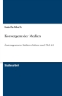 Konvergenz der Medien : AEnderung unseres Medienverhaltens durch Web 2.0 - Book