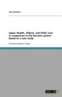 Japan : Health-, Elderly- And Child- Care in Comparison to the German System: Based on a Case Study - Book