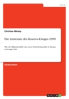 Die Anatomie des Kosovo-Krieges 1999 : Wie der Balkankonflikt eine neue Sicherheitspolitik in Europa erzwungen hat - Book