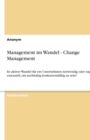 Management im Wandel - Change Management : Ist aktiver Wandel fur ein Unternehmen notwendig oder sogar essenziell, um nachhaltig konkurrenzfahig zu sein? - Book