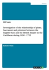 Investigation of the Relationship of Pirate, Buccaneer and Privateer Between the English State and the British Empire in the Caribbean During 1650 - 1725 - Book