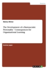 The Development of a Bureaucratic Personality - Consequences for Organizational Learning - Book