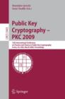 Public Key Cryptography - PKC 2009 : 12th International Conference on Practice and Theory in Public Key Cryptography Irvine, CA, USA, March 18-20, 2009, Proceedings - Book