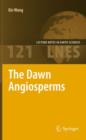 The Dawn Angiosperms : Uncovering the Origin of Flowering Plants - Book